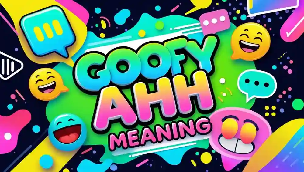 Goofy Ahh Meaning Explained for Internet Slang Lovers