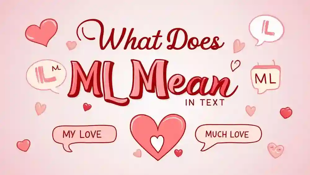 What Does ML Mean in Text? A Complete Guide to Understanding "My Love" and More